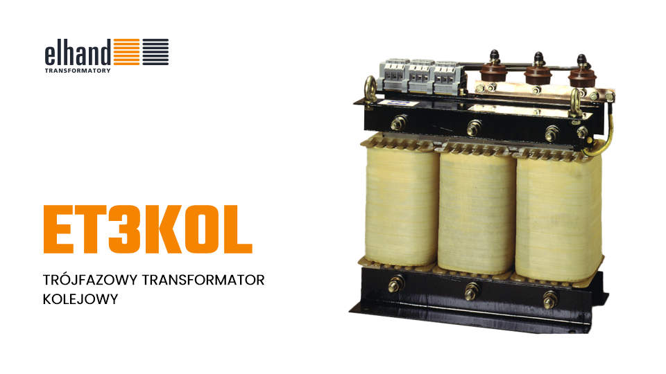 Trójfazowy transformator kolejowy ET3KOL | ELHAND Transformatory