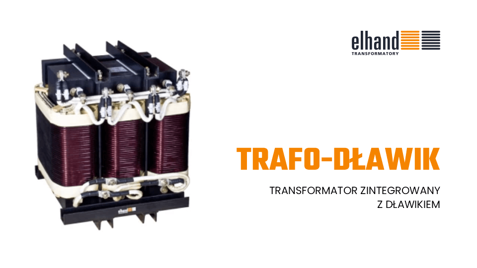 Transformator zintegrowany z dławikiem | ELHAND Transformatory